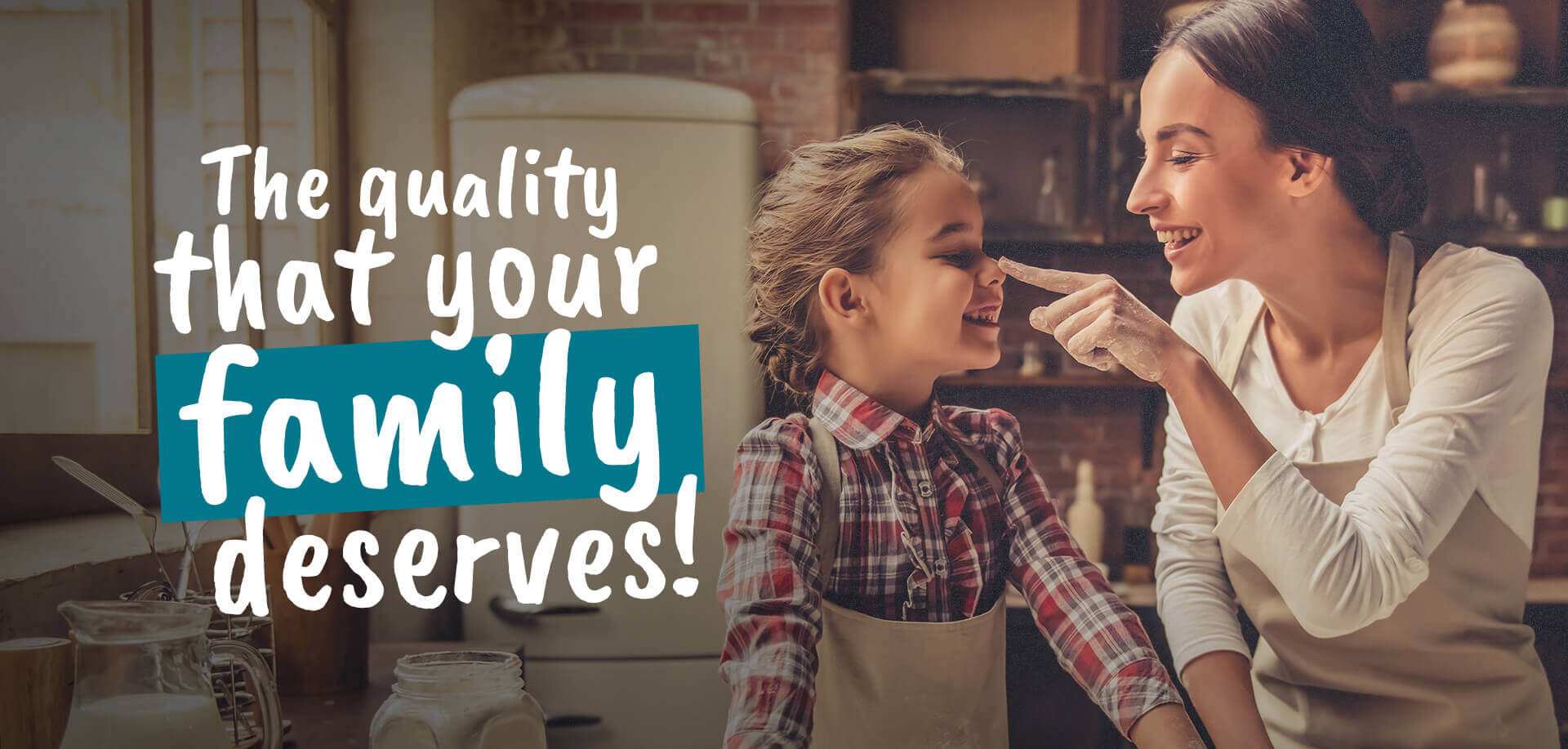 ¡La calidad que su familia merece!